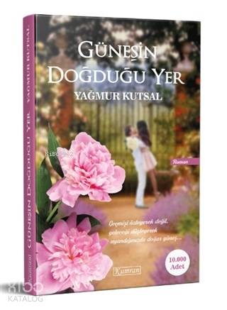  Güneşin Doğduğu Yer Geçmişi Özleyerek Değil Geleceği Düşleyerek Uyandığınızda Doğar Güneş | Yağmur Kutsal | Burak Taymen | Kumran Yayınları | 9786058201040 | 
