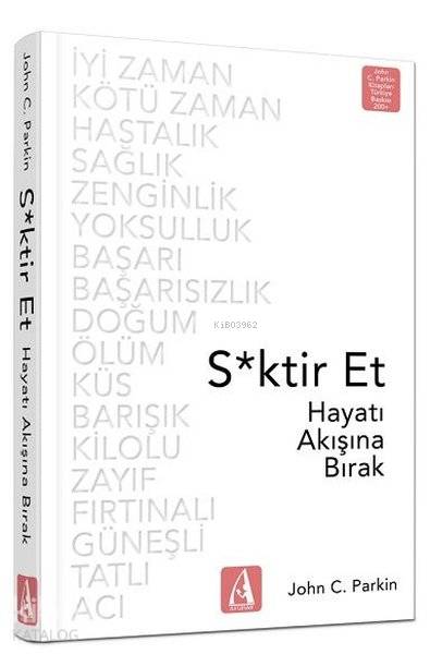  S*ktir Et Hayatı Akışına Bırak | John C Parkin | Figen Kılavuz Kılıç | Arunas Yayıncılık | 9786052287262 | 