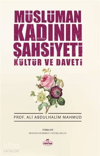  Müslüman Kadının Şahsiyeti Kültür ve Daveti | Müslüman Kadının Şahsiyeti Kültür ve Daveti | Ali Abdulhalim Mahmud | Ravza Yayınları | 9786057577382 
