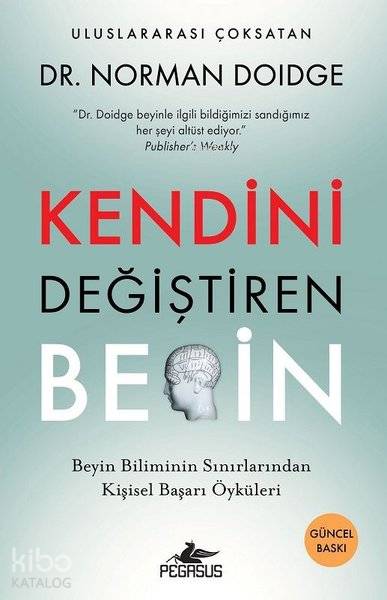  Kendini Değiştiren Beyin Beyin Biliminin Sınırlarından Kişisel Başarı Öyküleri | Norman Doidge | İbrahim Şener | Ezgi Gültekin | Pınar Yıldız | Rümeysa Nur Ercan | Pegasus Yayıncılık | 9786052996119 | 