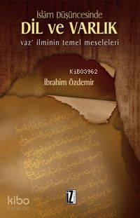 İslam Düşüncesinde Dil ve Varlık Vaz İlminin Temel Meseleleri | İbrahim Özdemir | İz Yayıncılık | 9789753556170 | 