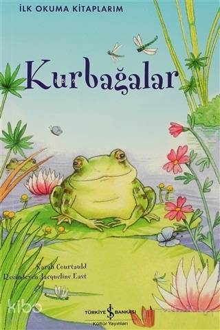  Kurbağalar | Kurbağalar | Sarah Courtauld | Sevgi Atlıhan | Nevin Avan ÖzdemirLesley Sims | Jacqueline East | Türkiye İş Bankası Kültür Yayınları | 9786053601579 