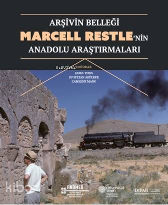  Arşivin Belleği Marcell Restlenin Anadolu Araştırmaları | Kolektif | Yiğit Adam | Caroline MangSu Sultan AkülkerLioba Theis | Koç Üniversitesi Yayınları | 9786052116975 | 