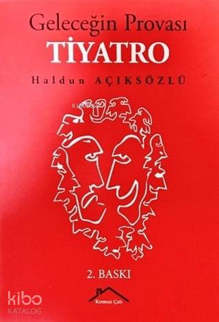  Geleceğin Provası Tiyatro | Haldun Açıksözlü | Kırmızı Çatı Yayınları | 9789752486553 | 