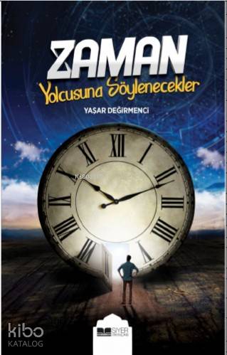  Zaman Yolcusuna Söylenecekler | Zaman Yolcusuna Söylenecekler | Yaşar Değirmenci | Muhammed Onur Özçelikçi | Mevlüt Sami Ertem | Siyer Yayınları | 9786057689535 