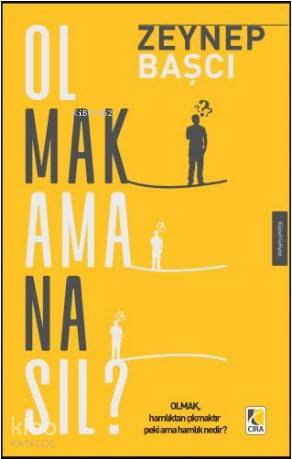  Olmak Ama Nasıl | Olmak Ama Nasıl | Zeynep Başcı Namlı | Abdullah Yusufoğlu | Ömer Faruk Yıldız | Hasan Güler | Mehdi Yılmaz | Çıra Yayınları | 9786257009416 