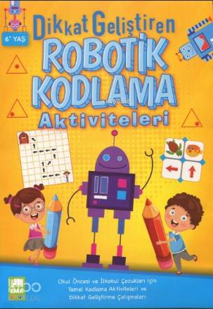  Dikkat Geliştiren Robotik Kodlama Aktiviteleri 6+Yaş | Kolektif | Tuba Öztürk | Ema Çocuk | 9786052126943 | 