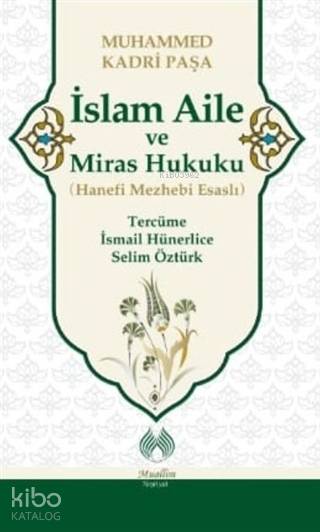  İslam Aile ve Miras Hukuku (Hanefi Mezhebi Esaslı) | İslam Aile ve Miras Hukuku (Hanefi Mezhebi Esaslı) | Muhamed Kadri Paşa | İsmail HünerliceSelim Öztürk | Ahmet Polat Çakmak | Süleyman Güneşİsmail Çelik | Muallim Neşriyat | 9786054709854 