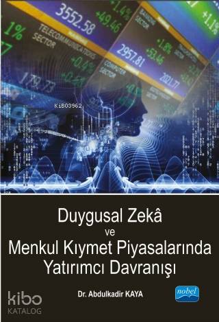  Duygusal Zeka ve Menkul Kıymet Piyasalarında Yatırımcı Davranışı | Abdulkadir Kaya | Nobel Akademik Yayıncılık | 9786053200772 | 