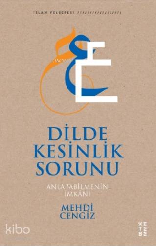  Dilde Kesinlik Sorunu Anlatabilmenin İmkânı | Dilde Kesinlik Sorunu Anlatabilmenin İmkânı | Ümit Aksoy | Mehdi Cengiz | Ketebe Yayınları | 9786257303804 