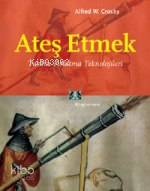  Ateş Etmek Tarihte Fırlatma Teknolojileri | Alfred W Crosby | Aybek Görey | Kitap Yayınevi | 9789758704507 | 