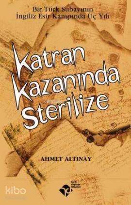  Katran Kazanında Sterilize | Ahmet Altınay | Tarih Düşünce Kitapları | 9789756300053 | 