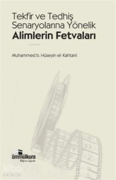  Tekfir ve Tedhiş Senaryolarına Yönelik Alimlerin Fetvaları | Tekfir ve Tedhiş Senaryolarına Yönelik Alimlerin Fetvaları | Muhammed b Hüseyin el Kahtanî | Ümmül Kura Yayınevi | 9789756415306 