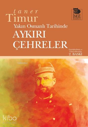  Yakın Osmanlı Tarihinde Aykırı Çehreler | Taner Timur | İmge Kitabevi Yayınları | 9789755335025 | 