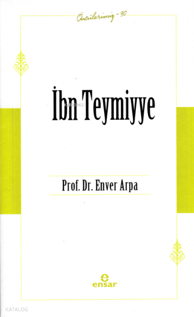  İbn Teymiyye Öncülerimiz 30 | İbn Teymiyye Öncülerimiz 30 | Enver Arpa | Ensar Neşriyat | 9786258201420 