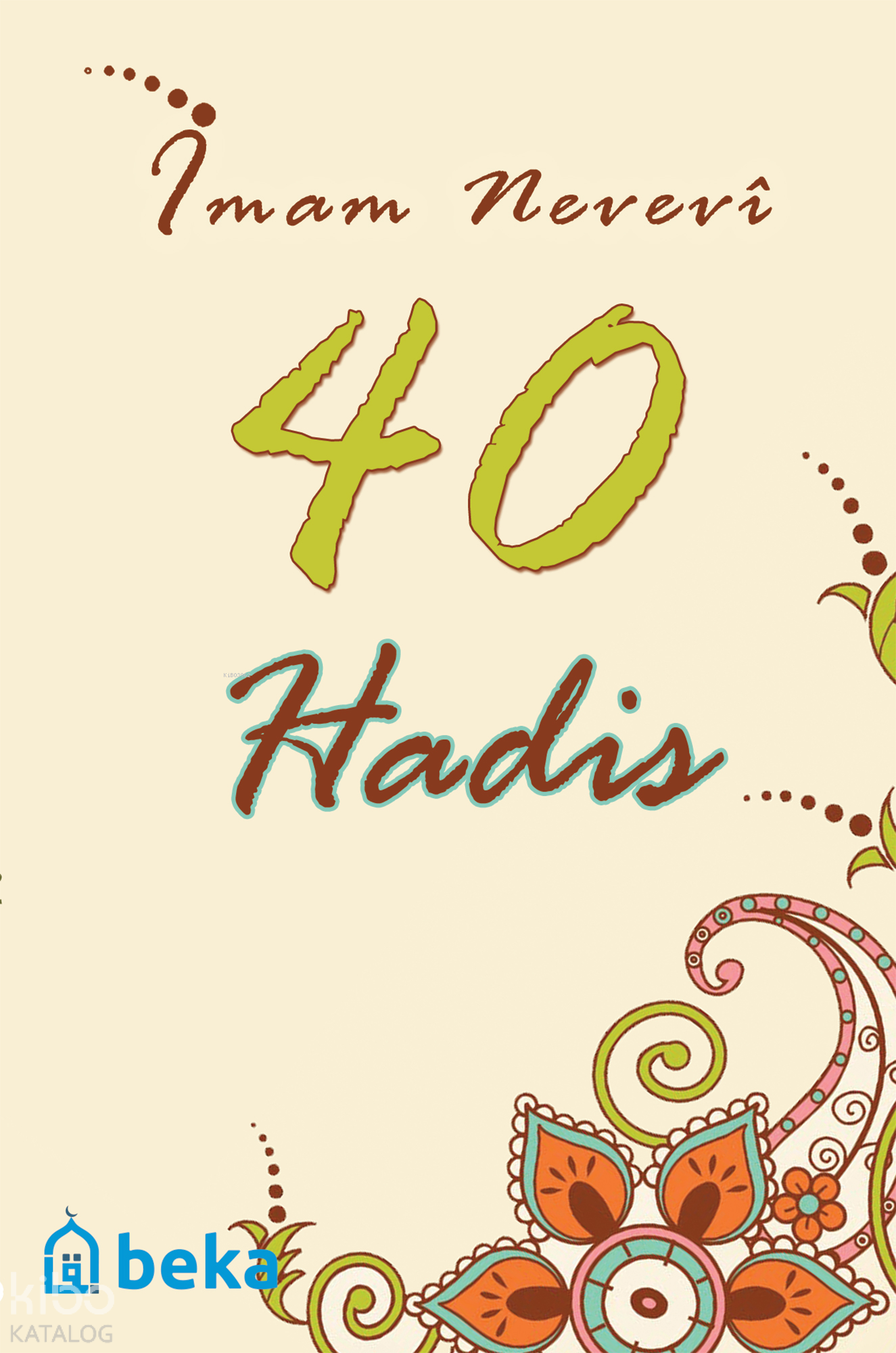  40 Hadis (Cep Boy) | 40 Hadis (Cep Boy) | İmam Nevevi | İlyas Kaplan | Beka Yayınları | 9786054997824 