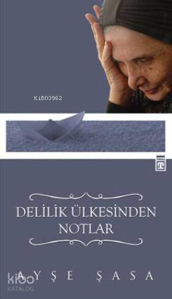  Delilik Ülkesinden Notlar | Ayşe Şasa | Timaş Yayınları | 9789752634886 | 