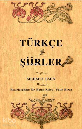  Türkçe Şiirler Osmanlı Türkçesi aslı ile birlikte sözlükçeli | Mehmed Emin | Fatih KıranHasan Kolcu | Çağrı Yayınları | 9789754541397 | 