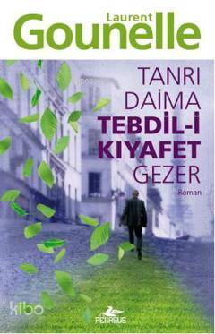  Tanrı Daima Tedbili Kıyafet Gezer | Laurent Gounelle | Işık Ergüden (Ali Işık Ergüden) | Zeynep Tür | Pegasus Yayıncılık | 9786055289317 | 