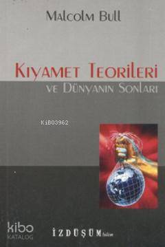  Kıyamet Teorileri ve Dünyanın Sonları | Malcolm Bull | İzdüşüm Yayınları | 9789758408818 | 