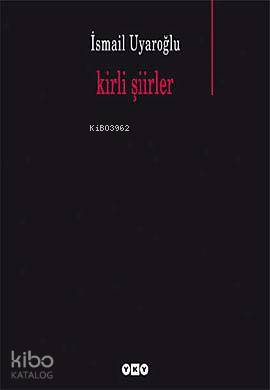  Kirli Şiirler | Kirli Şiirler | İsmail Uyaroğlu | Yapı Kredi Yayınları ( YKY ) | 9789750814600 