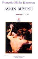  Aşkın Büyüsü | François Olivier Rousseau | Sinem Yenel | Can Yayınları | 9789750700699 | 