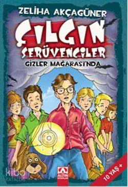  Çılgın Serüvenciler Gizler Mağarasında | Çılgın Serüvenciler Gizler Mağarasında | Zeliha Akçagüner | Altın Kitaplar | 9789752111820 