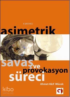  Asimetrik Savaş ve Provokasyon Süreci | Ahmet Akif Mücek | Gökkuşağı Basın Yayın | 9786055603021 | 
