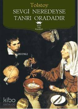  Sevgi Neredeyse Tanrı Oradadır | Lev Nikolayeviç Tolstoy | İhsan Özdemir | Antik Yayınları | 9789756107270 | 