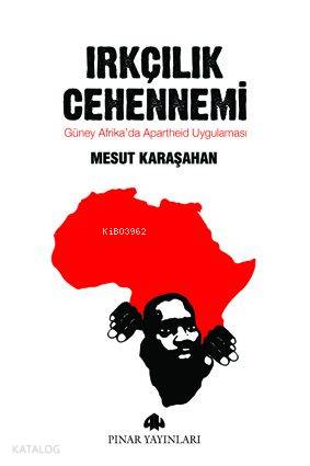  Irkçılık Cehennemi Güney Afrikada Apartheid Uygulaması | Irkçılık Cehennemi Güney Afrikada Apartheid Uygulaması | Mesut Karaşahan | Pınar Yayınları | 9789753522946 
