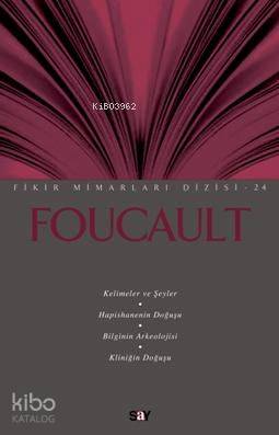  Foucault Kelimeler ve Şeyler / Hapishanenin Doğuşu / Bilginin Arkeolojisi / Kliniğin Doğuşu | Foucault Kelimeler ve Şeyler / Hapishanenin Doğuşu / Bilginin Arkeolojisi / Kliniğin Doğuşu | Veli Urhan | Say Yayınları | 9789754689624 