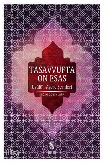  Tasavvufta On Esas Usulül Aşere Şerhleri | Tasavvufta On Esas Usulül Aşere Şerhleri | Necmeddini Kübra | Süleyman Gökbulut | İnsan Yayınları | 9789755745701 