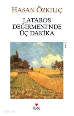  Lataros Değirmeninde Üç Dakika | Hasan Özkılıç | Can Yayınları | 9789750712852 | 