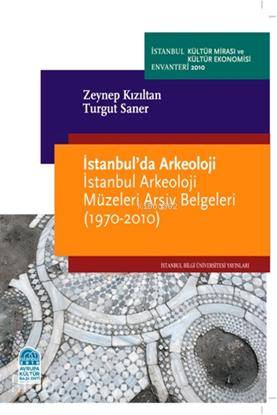  İstanbulda Arkeoloji İstanbul Arkeoloji Müzeleri Arşiv Belgeleri (1970 2010) | Turgut Saner | Zeynep Kızıltan | Zeynep KızıltanTurgut Saner | Özgün Forta | İstanbul Bilgi Üniversitesi Yayınları | 9786053992134 | 