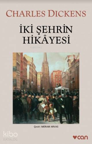  İki Şehrin Hikayesi | Charles Dickens | Meram Arvas | Ayşe Çelem Design | Seçkin Selvi | Can Yayınları | 9789750713392 | 
