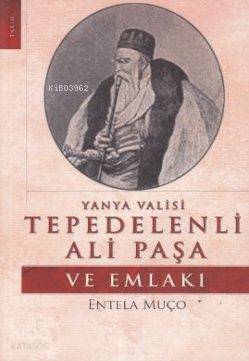  Yanya Valisi Tepedelenli Ali Paşa ve Emlakı | Yanya Valisi Tepedelenli Ali Paşa ve Emlakı | Entela Muço | Eser Kitap | 9789944332248 