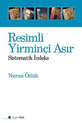  Resimli Yirminci Asır Sistematik İndeks | Nuran Özlük | Hiperlink Yayınları | 9789944157254 | 