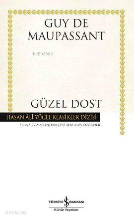 Güzel Dost (Ciltli) | Güzel Dost (Ciltli) | Guy De Maupassant | Alev Özgüner | Türkiye İş Bankası Kültür Yayınları | 9786053604150 