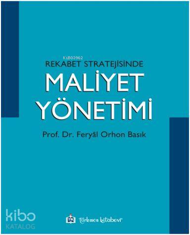  Rekabet Stratejisinde Maliyet Yönetimi | Rekabet Stratejisinde Maliyet Yönetimi | Feryal Orhon Basık | Türkmen Kitabevi | 9786054259847 