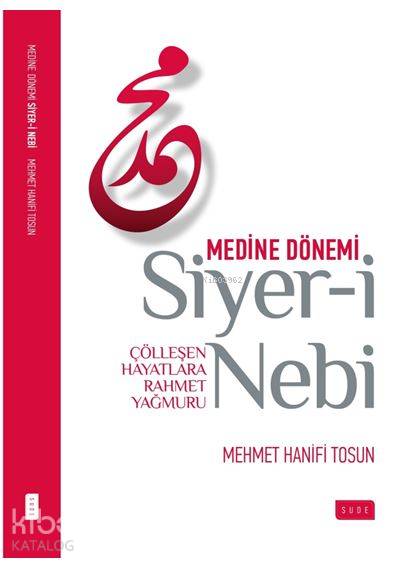  Siyeri Nebi Medine Dönemi Çölleşen Hayatlara Rahmet Yağmuru | Siyeri Nebi Medine Dönemi Çölleşen Hayatlara Rahmet Yağmuru | Mehmet Hanifi Tosun | Sinan ÖzataHacer Kalır | Musab Bakay | Sude Yayınları | 9786058318441 