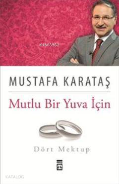  Mutlu Bir Yuva İçin Dört Mektup | Mustafa Karataş | Timaş Yayınları | 9786050804454 | 