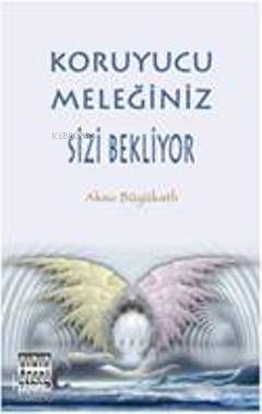  Koruyucu Meleğiniz Sizi Bekliyor | Aksu Büyükatlı | Sınır Ötesi Yayınları | 9789758312702 | 