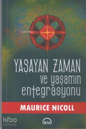  Yaşayan Zaman ve Yaşamın Entegrasyonu | Yaşayan Zaman ve Yaşamın Entegrasyonu | Maurice Nicoll | Gülbün Akel | Ruh ve Madde Yayınları | 9789756377499 