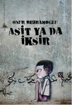  Asit Ya Da İksir | Onur Behramoğlu | Yitik Ülke Yayınları | 9789944362788 | 