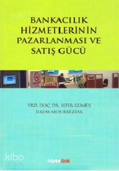  Bankacılık Hizmetlerinin Pazarlanması ve Satış Gücü | Sefer Gümüş | İlkem Abdurrezzak | İlkem AbdurrezzakSefer Gümüş | Yusuf Günbaş | Hiperlink Yayınları | 9789944157704 | 
