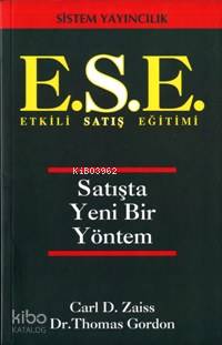  ESE Etkili Satış Eğitimi Satışta Yeni Bir Yöntem | Carl D ZaissThomas Gordon | Emel Aksay | Birsen Özkan | Carl D Zaiss | Thomas Gordon | Sistem Yayıncılık | 9789753220811 | 