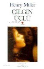  Çılgın Üçlü | Henry Miller | Pürenözgören | Can Yayınları | 9789755104362 | 