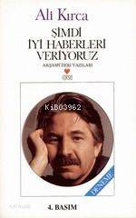  Şimdi İyi Haberleri Veriyoruz | Ali Kırca | Can Yayınları | 9789755106700 | 