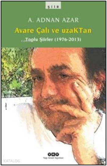  Avare Çalı ve Uzaktan Toplu Şiirler (1976 2013) | Avare Çalı ve Uzaktan Toplu Şiirler (1976 2013) | A Adnan Azar | Yapı Kredi Yayınları ( YKY ) | 9789750829321 