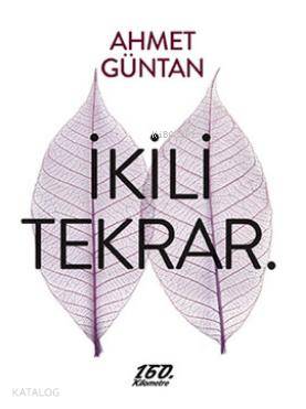  İkili Tekrar | Ahmet Güntan | Ömer Şişman | 160 Kilometre Yayınevi | 9786055185343 | 